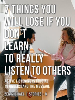cover image of 7 Things You Will Lose if You Don't Learn to Really Listen to Others